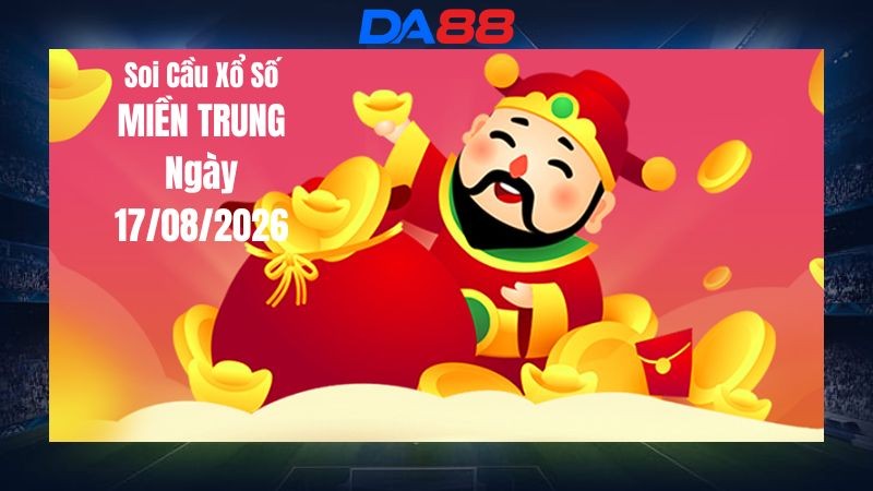 DA88 Dự Đoán Soi Cầu Xổ Số Miền Trung Ngày 17/08/2026 - Cập Nhật Dữ Liệu Và Nhận Định Trước Kỳ Quay Hôm Nay